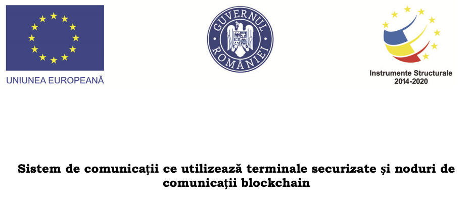 Uniunea Europeana · Guvernul Romaniei · Instrumente Structurale 2014-2020 — Sistem de comunicatii ce utilizeaza terminale securizate si noduri de comunicatii blockchain